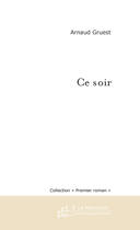 Couverture du livre « Ce Soir » de Arnaud Gruest aux éditions Le Manuscrit