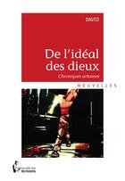 Couverture du livre « De l'idéal des dieux » de David Dessolis aux éditions Societe Des Ecrivains