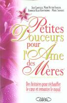 Couverture du livre « Petites Douceurs Pour L'Ame Des Meres » de Jack Canfield aux éditions Michel Lafon