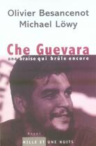 Couverture du livre « Che Guevara : Une braise qui brûle encore » de Lowy/Michael et Olivier Besancenot aux éditions Fayard/mille Et Une Nuits