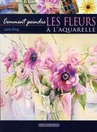 Couverture du livre « Comment peindre les fleurs à l'aquarelle » de Julie King aux éditions De Saxe