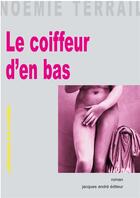 Couverture du livre « Le coiffeur d'en bas » de Noemie Terrail aux éditions Jacques Andre