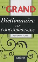 Couverture du livre « Le grand dictionnaire des cooccurrences » de . Collectif et Jacques Beauchesne aux éditions Guerin Canada