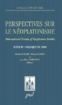 Couverture du livre « Perspectives sur le néoplatonisme ; international society of neoplatonic studies ; actes du colloque de 2006 » de Jean-Marc Narbonne aux éditions Presses De L'universite De Laval