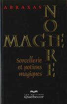 Couverture du livre « Magie Noire ; Sorcellerie Et Potions Magiques » de Abraxas aux éditions Quebecor