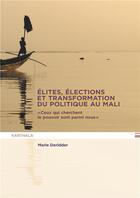Couverture du livre « Élites, élections et transformation du politique au Mali » de Marie Derrider aux éditions Karthala