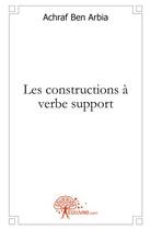 Couverture du livre « Les constructions a verbe support » de Ben Arbia Achraf aux éditions Edilivre