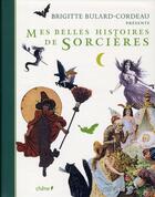 Couverture du livre « Mes belles histoires de sorcières » de Brigitte Bulard-Cordeau aux éditions Chene