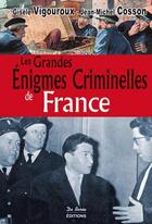 Couverture du livre « Les grandes énigmes criminelles de France » de Jean-Michel Cosson et Gisele Vigouroux aux éditions De Boree