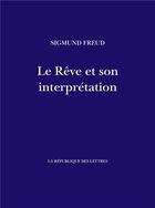 Couverture du livre « Le Rêve et son interprétation » de Sigmund Freud aux éditions La Republique Des Lettres