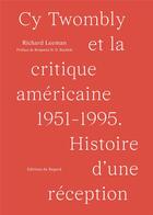 Couverture du livre « Cy Twombly et la critique américaine » de Richard Leeman aux éditions Le Regard