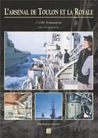 Couverture du livre « L'arsenal de Toulon et la Royale » de Cyrille Roumagnac aux éditions Editions Sutton