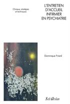 Couverture du livre « L'entretien d'accueil infirmier en psychiatrie : Clinique, stratégies et techniques » de Dominique Friard aux éditions Seli Arslan