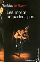 Couverture du livre « Les morts ne parlent pas » de Benedicte Des Mazery aux éditions Anne Carriere