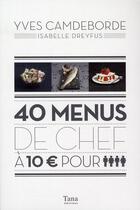 Couverture du livre « 40 menus de chef à 10 euros pour 4 » de Isabelle Dreyfus et Yves Camdeborde aux éditions Tana