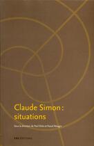 Couverture du livre « Claude Simon : situations » de Paul Dirkx et Pascal Mougin aux éditions Ens Lyon