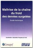 Couverture du livre « Maîtrise de la chaîne du froid des denrées surgelées ; guide technique » de Billiard aux éditions Quae