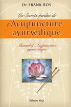 Couverture du livre « Les secrets perdus de l'Acupuncture ayurvédique - Manuel d'Acupuncture ayurvédique » de Frank Rosell aux éditions Vega