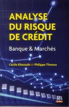 Couverture du livre « L'analyse du risque de crédit ; banque & marchés » de Cecile Kharoubi et Philippe Thomas aux éditions Revue Banque