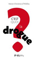 Couverture du livre « C'est quoi la drogue ? » de Marie-Christine D' Wellees aux éditions Jean-cyrille Godefroy