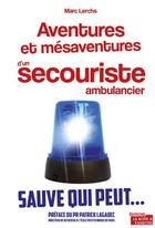 Couverture du livre « Aventures et mésaventures d'un ambulancier ; ce qui se cache derrière vos appels d'urgence » de Marc Lerchs aux éditions La Boite A Pandore