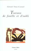 Couverture du livre « Travaux de fouille et d'oubli » de Gerard Tiitus-Carmel aux éditions Champ Vallon