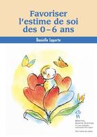 Couverture du livre « Favoriser l'estime de soi des 0-6 ans » de Danielle Laporte aux éditions Editions Du Chu Sainte-justine