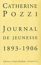 Couverture du livre « Journal de jeunesse 1893-1906 » de Catherine Pozzi aux éditions Claire Paulhan
