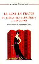 Couverture du livre « Le Luxe En France Du Siecle Des Lumieres A Nos Jours » de Jacques Marseille aux éditions Adhe