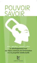 Couverture du livre « Pouvoir savoir ; le développement face aux biens communs de l'information et à la propriété intellectuelle » de  aux éditions C&f Editions