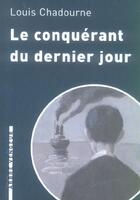 Couverture du livre « Le conquérant du dernier jour » de Louis Chadourne aux éditions L'arbre Vengeur
