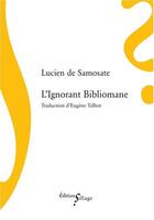 Couverture du livre « L'ignorant bibliomane » de Lucien De Samosate aux éditions Sillage