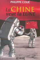 Couverture du livre « La chine veut la lune » de Philippe Coué aux éditions A2c Medias