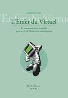 Couverture du livre « L'enfer du virtuel : la communication naturelle pour sortir de l isolement technologique » de Sebastien Vaas aux éditions L'ile Blanche