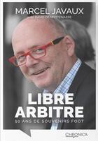 Couverture du livre « Libre arbitre : 50 ans de souvenirs foot » de Marcel Javaux aux éditions Chronica