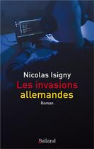 Couverture du livre « Les invasions allemandes » de Nicolas Isigny aux éditions Balland