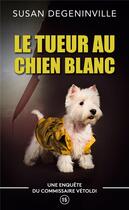 Couverture du livre « Le tueur au chien blanc ; une enquete du commissaire vetoldi » de Susan Degeninville aux éditions Books On Demand