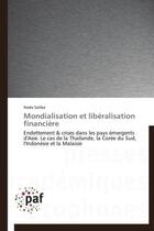 Couverture du livre « Mondialisation et libéralisation financière ; endettement & crises dans les pays émergents d'Asie ; le cas de la Thaïlande, la Corée du Sud, l'Indonésie et la Malaisie » de Nada Saliba aux éditions Presses Academiques Francophones