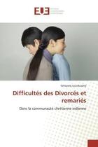 Couverture du livre « Difficultes des divorces et remaries - dans la communaute chretienne indienne » de Lourdusamy Sahayaraj aux éditions Editions Universitaires Europeennes