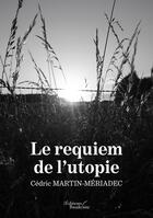 Couverture du livre « Le requiem de l'utopie » de Cedric Martin-Meriadec aux éditions Baudelaire