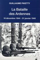Couverture du livre « La bataille des Ardennes : 16 décembre 1944 - 31 janvier 1945 » de Guillaume Piketty aux éditions Tallandier