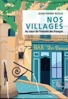 Couverture du livre « Nos villages ; une histoire de coeur » de Jean-Pierre Rioux aux éditions Tallandier