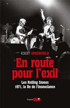 Couverture du livre « En route pour l'exil ; les Rolling Stones, 1971, la fin de l'insouciance » de Robert Greenfield aux éditions Castor Astral