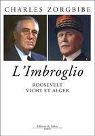 Couverture du livre « Roosevelt, Vichy et Alger ; l'imbroglio du 8 novembre 1942 » de Charles Zorgbibe aux éditions Fallois