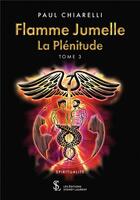 Couverture du livre « Flamme jumelle tome 3 - la plenitude » de Paul Chiarelli aux éditions Sydney Laurent