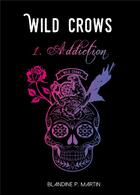 Couverture du livre « Wild crows ; 1. addiction (format poche) » de Blandine P. Martin aux éditions Bookelis