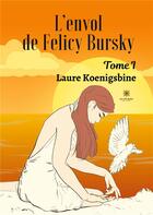 Couverture du livre « L'envol de Felicy Bursky Tome 1 » de Laure Koenigsbine aux éditions Le Lys Bleu