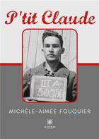 Couverture du livre « P'tit claude » de Michele-Aimee Fouqui aux éditions Le Lys Bleu