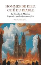 Couverture du livre « Hommes de Dieu, cité du diable : La Révolte de Münster, le premier totalitarisme européen » de Marc Quentel aux éditions Editions Maia