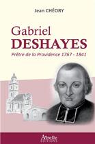 Couverture du livre « Gabriel Deshayes ; prêtre de la Providence 1767-1841 » de Jean Cheory aux éditions Airelle